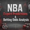 Best NBA Odds Analysis & Free Expert Predictions Unlocked