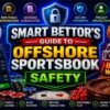 Smart Bettor’s Checklist: What to Verify Before Placing Your First Offshore Sportsbook Wager